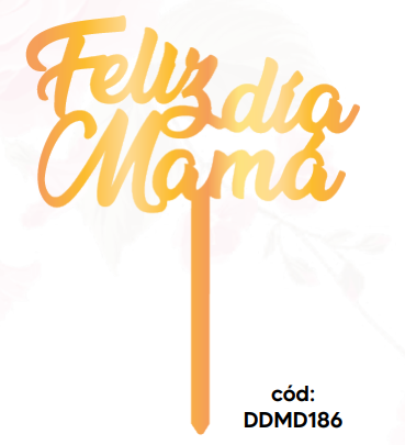 [DDMD186] TOPPER MDF LAMINADO DORADO - FELIZ DIA MAMÁ